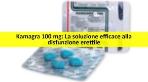 Scopri di più sull'articolo Kamagra 100 mg: La soluzione efficace alla disfunzione erettile