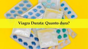 Scopri di più sull'articolo Viagra Durata: Quanto dura?